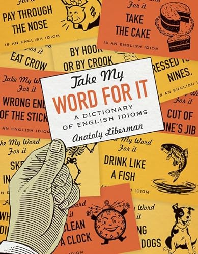 Imagen de archivo de Take My Word for It: A Dictionary of English Idioms a la venta por SecondSale