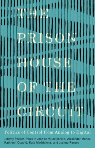Stock image for Prison House of the Circuit : Politics of Control from Analog to Digital for sale by GreatBookPrices