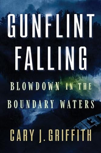 9781517915568: Gunflint Falling: Blowdown in the Boundary Waters