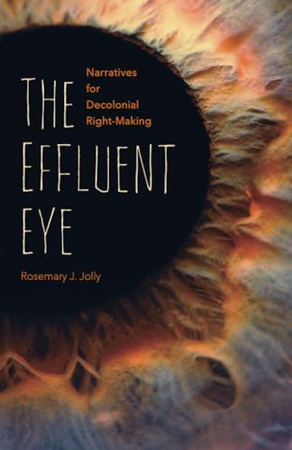 9781517915698: The Effluent Eye: Narratives for Decolonial Right-Making