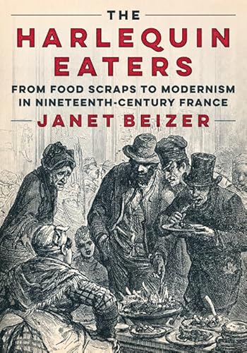 Imagen de archivo de Harlequin Eaters : From Food Scraps to Modernism in Nineteenth-century France a la venta por GreatBookPrices