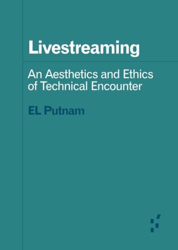 9781517917098: Livestreaming: An Aesthetics and Ethics of Technical Encounter (Forerunners: Ideas First)