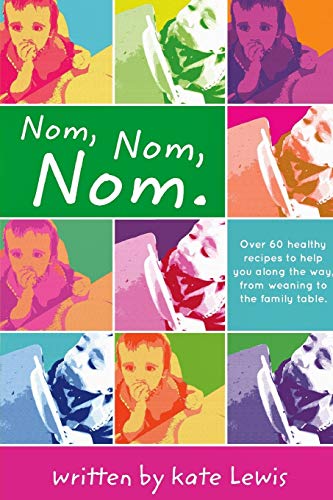 Beispielbild fr Nom, Nom, Nom. : Nutritious Meals for Little Eaters zum Verkauf von Buchpark