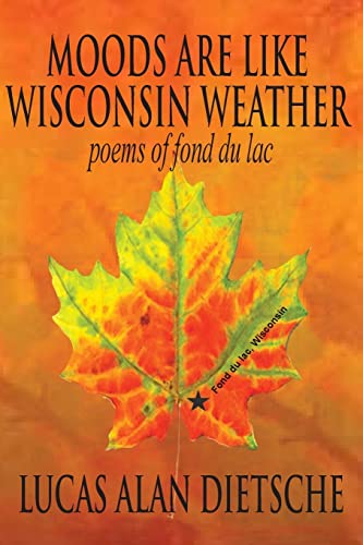 Imagen de archivo de Moods Are Like Wisconsin Weather: Poems of Fond Du Lac a la venta por THE SAINT BOOKSTORE