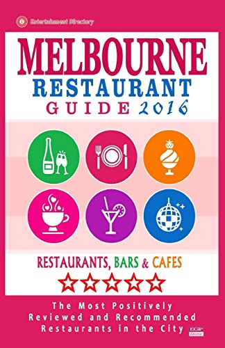 Stock image for Melbourne Restaurant Guide 2016: Best Rated Restaurants in Melbourne - 500 restaurants, bars and cafes recommended for visitors, 2016 for sale by THE SAINT BOOKSTORE