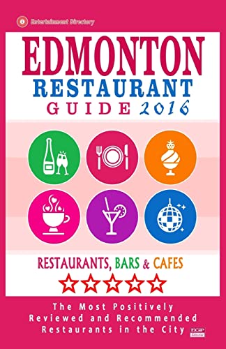Stock image for Edmonton Restaurant Guide 2016: Best Rated Restaurants in Edmonton, Canada - 500 restaurants, bars and cafs recommended for visitors, 2016 for sale by Lucky's Textbooks
