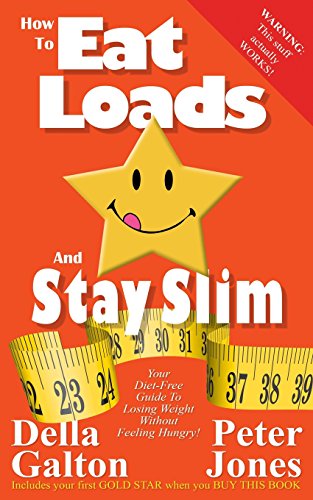 9781518618673: How To Eat Loads And Stay Slim: Your diet-free guide to losing weight without feeling hungry!: Volume 2 (How To Do Everything And Be Happy)