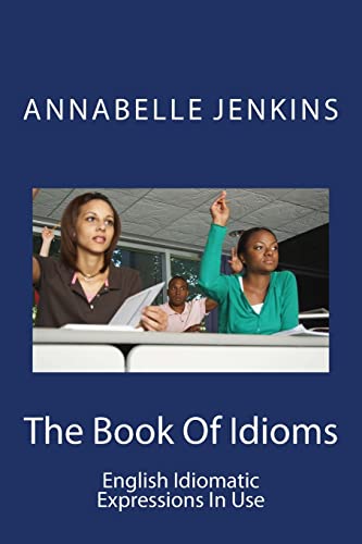 9781518620119: The Book Of Idioms: English Idiomatic Expressions In Use