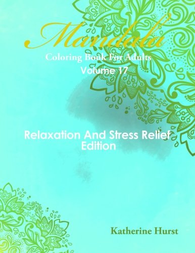 9781518620706: Mandala Coloring Book For Adults - Volume 17: Relaxation And Stress Relief Edition