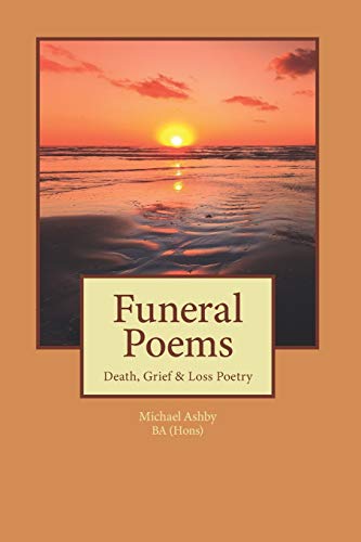 Beispielbild fr Funeral Poems: Death, Grief & Loss Poetry: 1 (Michael Ashby Poems) zum Verkauf von WorldofBooks