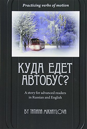 

Practicing Verbs of Motion, Where Does the Bus Go: A Story for Advanced Readers in English and Russian