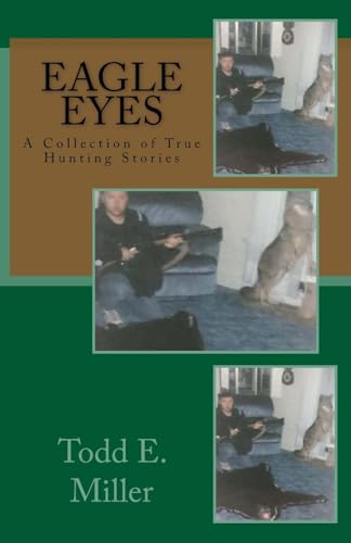 Imagen de archivo de Eagle Eyes: A Collection of True Hunting Stories a la venta por THE SAINT BOOKSTORE