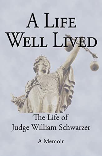 Stock image for A Life Well Lived: The Life of Judge William Schwarzer for sale by More Than Words