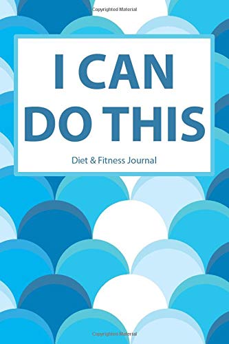 9781518636660: Diet & Fitness Journal: I Can Do This - Start Your Journey To The New You!