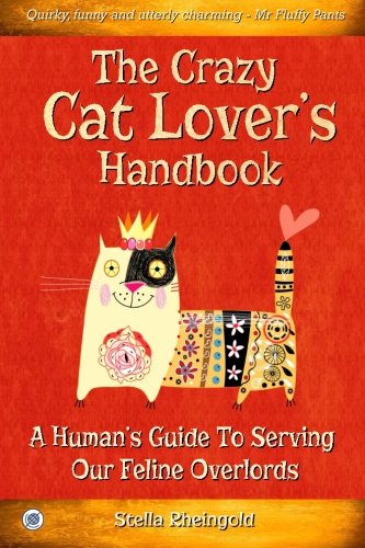 Stock image for The Crazy Cat Lover's Handbook: A human's guide to serving our feline overlords for sale by SecondSale