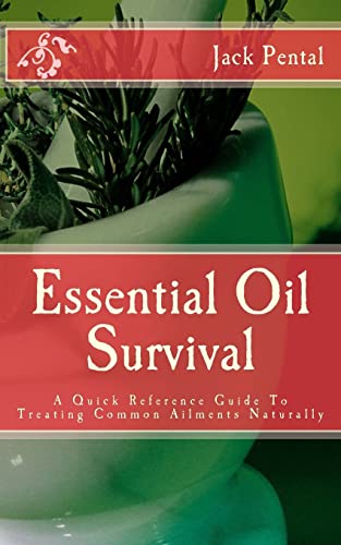 9781518646904: Essential Oil Survival: A Quick Reference Guide To Treating Common Ailments Naturally