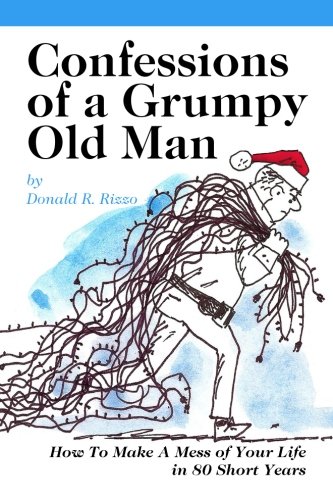 Imagen de archivo de Confessions Of A Grumpy Old Man: How To Make A Mess of Your Life in 80 Short Years a la venta por ThriftBooks-Dallas