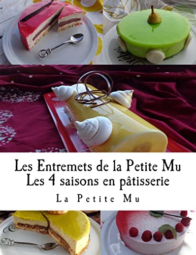 9781518650086: Les Entremets de la Petite Mu: Les 4 Saisons en Patisserie