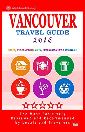 Imagen de archivo de Vancouver Travel Guide 2016: Shops, Restaurants, Arts, Entertainment and Nightlife in Vancouver, Canada (City Travel Guide 2016) a la venta por THE SAINT BOOKSTORE