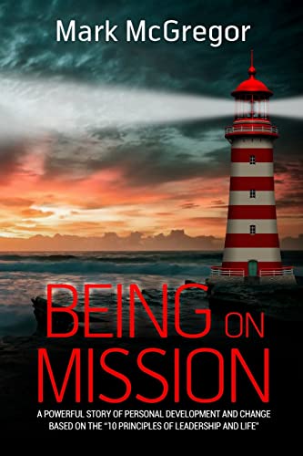 Stock image for Being On Mission: A powerful story of personal development and change based on the 10 Principles of Leadership and Life for sale by Zoom Books Company