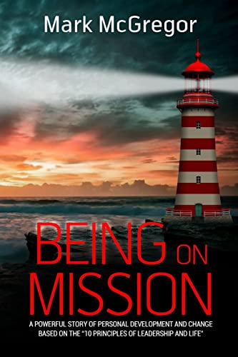 9781518655951: Being On Mission: A powerful story of personal development and change based on the '10 Principles of Leadership and Life'