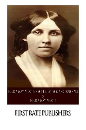 9781518656934: Louisa May Alcott: Her Life, Letters, and Journals