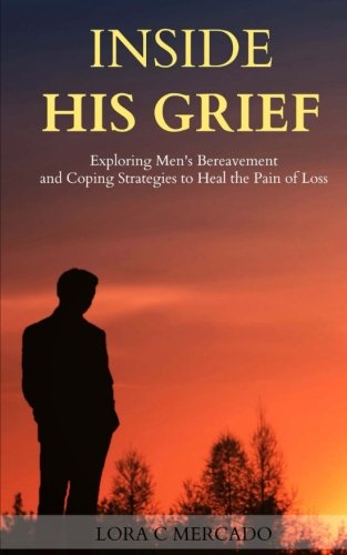 Beispielbild fr Inside His Grief: Exploring Men's Bereavement and Coping Strategies to Heal the zum Verkauf von THE SAINT BOOKSTORE