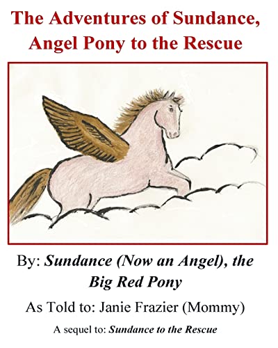 Stock image for The Adventures of Sundance, Angel Pony to the Rescue: Sequel to Sundance to the Rescue for sale by THE SAINT BOOKSTORE