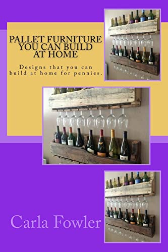 Imagen de archivo de Pallet Furniture You Can Build at Home: Designs that you can build at home for pennies. a la venta por California Books