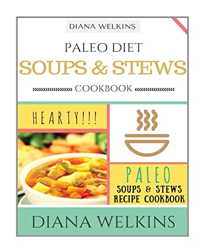 Imagen de archivo de Paleo Diet Soups and Stews Cookbook: Hearty Paleo Soups & Stews Recipe Cookbook a la venta por THE SAINT BOOKSTORE