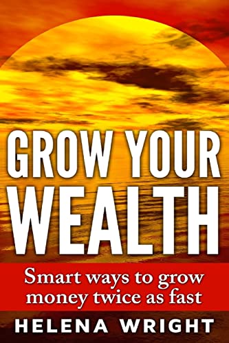 Imagen de archivo de Grow Your Wealth: Smart ways to grow money twice as fast a la venta por THE SAINT BOOKSTORE