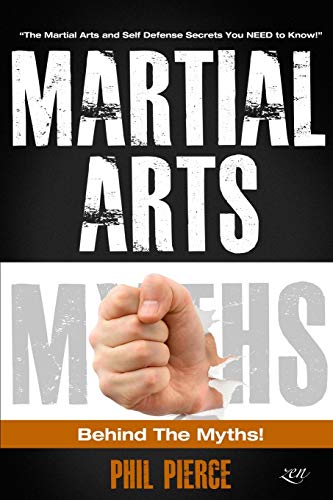 Imagen de archivo de Martial Arts: Behind the Myths!: (The Martial Arts and Self Defense Secrets You NEED to Know!) a la venta por ThriftBooks-Dallas