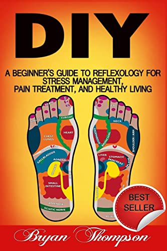 Imagen de archivo de Diy: A Beginner's Guide To Reflexology For Stress Management, Pain Treatment, and Healthy Living a la venta por THE SAINT BOOKSTORE
