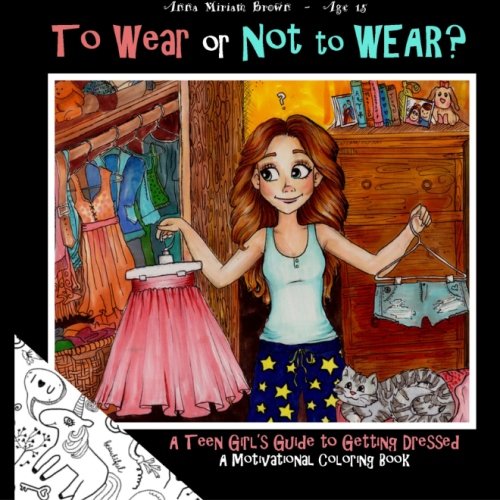 Beispielbild fr To Wear or Not to Wear? A Teen Girl's Guide to Getting Dressed: What to Do When Your Mom or Dad Say's You are Not Leaving THIS House in THAT Outfit! . Coloring Books for Teens and Young Adults) zum Verkauf von ThriftBooks-Dallas
