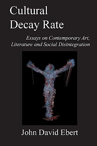 Beispielbild fr Cultural Decay Rate: Essays on Contemporary Art, Literature and Social Disintegration zum Verkauf von Save With Sam