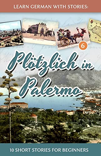 

Learn German with Stories: PlÃ tzlich in Palermo - 10 Short Stories for Beginners