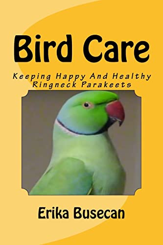 9781518674365: Bird Care: Keeping Happy And Healthy Ringneck Parakeets
