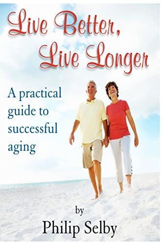 Beispielbild fr Live Better, Live Longer: A practical guide to successful aging zum Verkauf von medimops