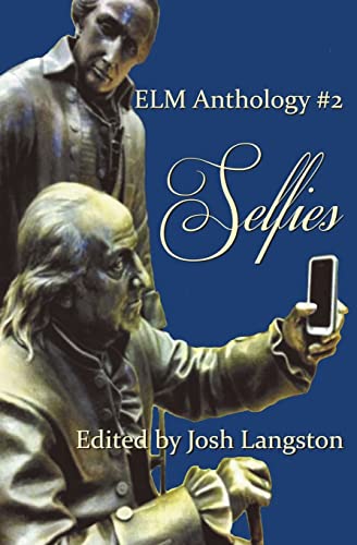 Stock image for Selfies: ELM Anthology #2 (ELM Anthologies) [Paperback] Langston, Josh; Robinson, Amanda; Smith, Betty; Reidy, Doris; Castillo, Robin; Altschuler, Roni; Baxter, Margot; Cantrell, Mary; Cooper, Ilene and Davis, Doug for sale by Turtlerun Mercantile