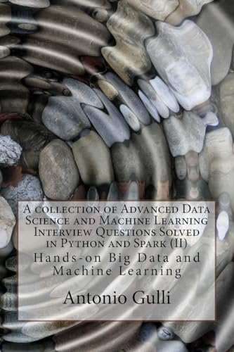 Beispielbild fr A collection of Advanced Data Science and Machine Learning Interview Questions Solved in Python and Spark (II): Hands-on Big Data and Machine Learning zum Verkauf von ThriftBooks-Atlanta