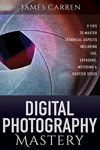 Beispielbild fr Digital Photography Mastery: 9 Tips to Master Technical Aspects Including ISO, Exposure, Metering, And Shutter Speed zum Verkauf von -OnTimeBooks-