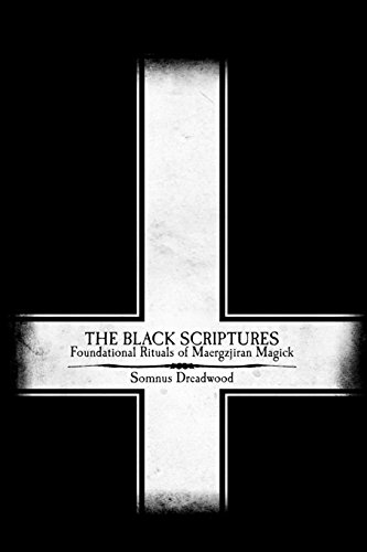 9781518680892: The Black Scriptures: Foundational Rituals of Maergzjiran Magick