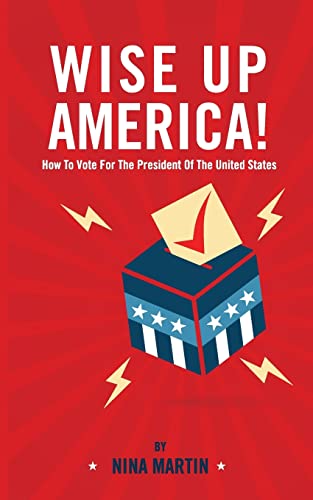 Stock image for Wise up America: How To Vote For The President Of The United States for sale by Wonder Book