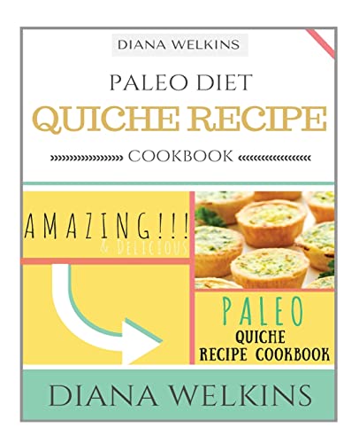 Beispielbild fr Paleo Diet Quiche Recipe Cookbook: Amazing and Delicious Paleo Quiche Recipe Cookbook zum Verkauf von THE SAINT BOOKSTORE