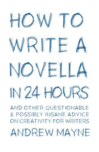 Stock image for How to Write a Novella in 24 Hours: And other questionable & possibly insane advice on creativity for writers for sale by Revaluation Books