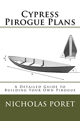 Stock image for Cypress Pirogue Plans: A Detailed Guide to Building Your Own Pirogue for sale by Tangled Web Mysteries and Oddities