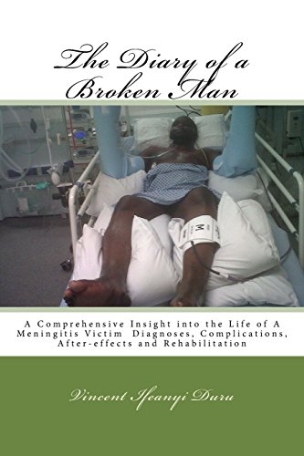 9781518686818: The Diary of a Broken man: A Comprehensive Insight into the Life of A Meningitis Victim Diagnoses, Complications, After-effects and Rehabilitation: ... live through the devastation of meningitis)