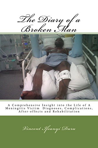 9781518686818: The Diary of a Broken man: A Comprehensive Insight into the Life of A Meningitis Victim Diagnoses, Complications, After-effects and Rehabilitation (How to Live Through the Devastation of Meningitis)