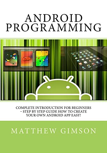 Stock image for Android Programming: Complete Introduction for Beginners - Step By Step Guide How to Create Your Own Android App Easy! for sale by ThriftBooks-Atlanta