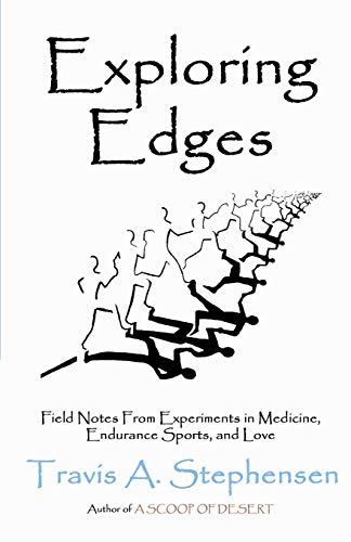 Stock image for Exploring Edges: Field Notes From Experiments in Medicine, Endurance Sports, and Love for sale by SecondSale